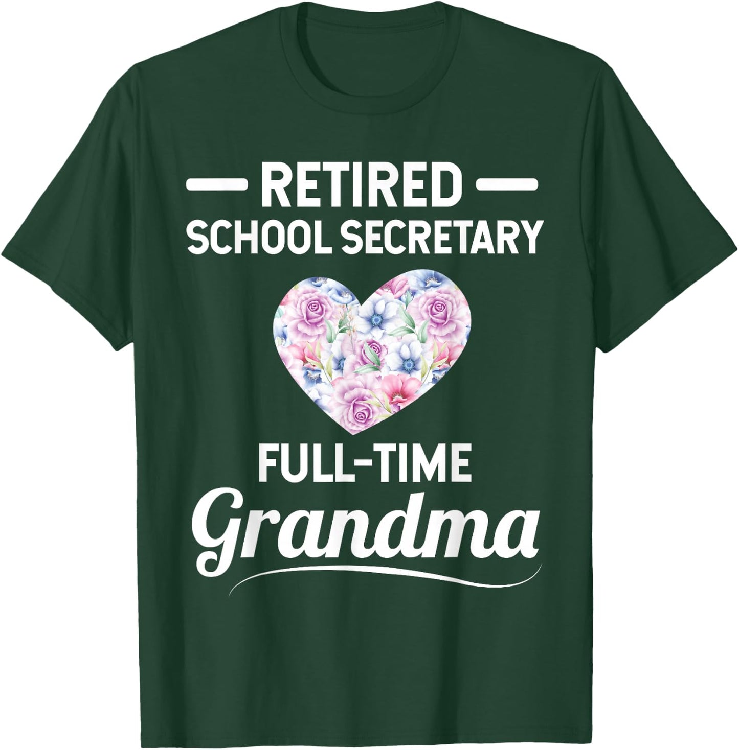 Retired School Secretary - Full-Time Grandma T-Shirt - T-Shirt | Forest
