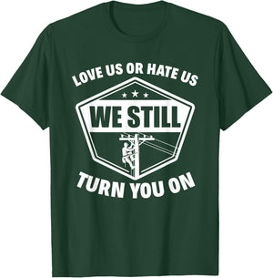 Love Us Or Hate Us We Still Turn You On Funny Lineman T-Shirt - T-Shirt | Forest