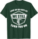 Love Us Or Hate Us We Still Turn You On Funny Lineman T-Shirt - T-Shirt | Forest