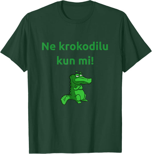 Ne krokodilu - Funny Esperanto esperantist krokodili saying T-Shirt - T-Shirt | Forest
