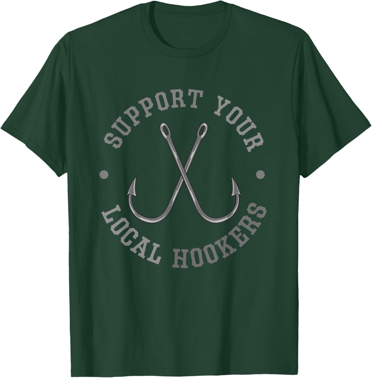 Funny Fishing Fisherman Dad Gift Support Your Local Hookers Small T-Shirt - T-Shirt | Forest