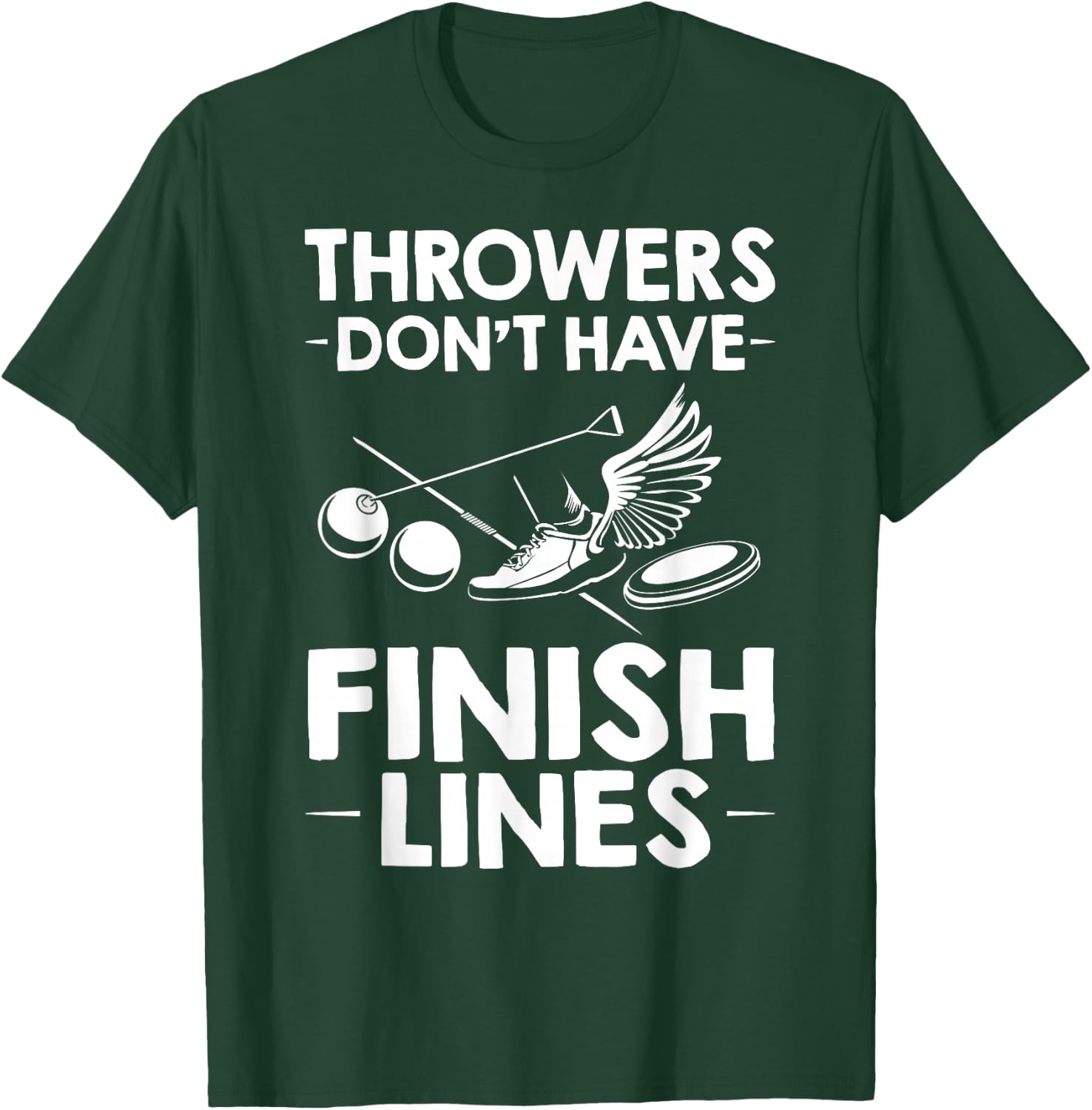 Field Event Throwers Don't Have Finish Lines Hammer Throw T-Shirt - T-Shirt | Forest
