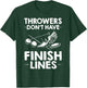 Field Event Throwers Don't Have Finish Lines Hammer Throw T-Shirt - T-Shirt | Forest