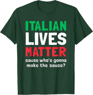 Funny Italian Lives Matter Cause Who's Gonna Make The Sauce T-Shirt - T-Shirt | Forest