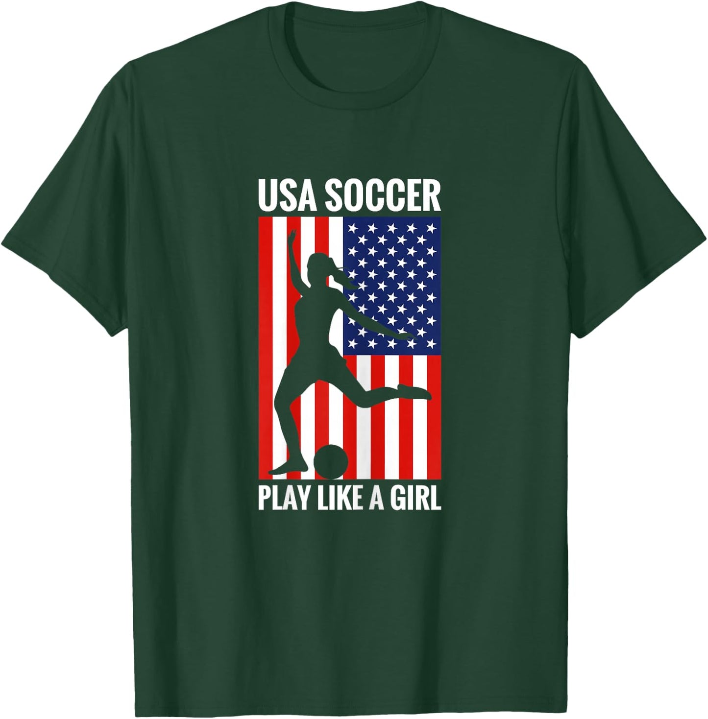 Funny Soccer USA Soccer Play Like A Girl T-Shirt - T-Shirt | Forest