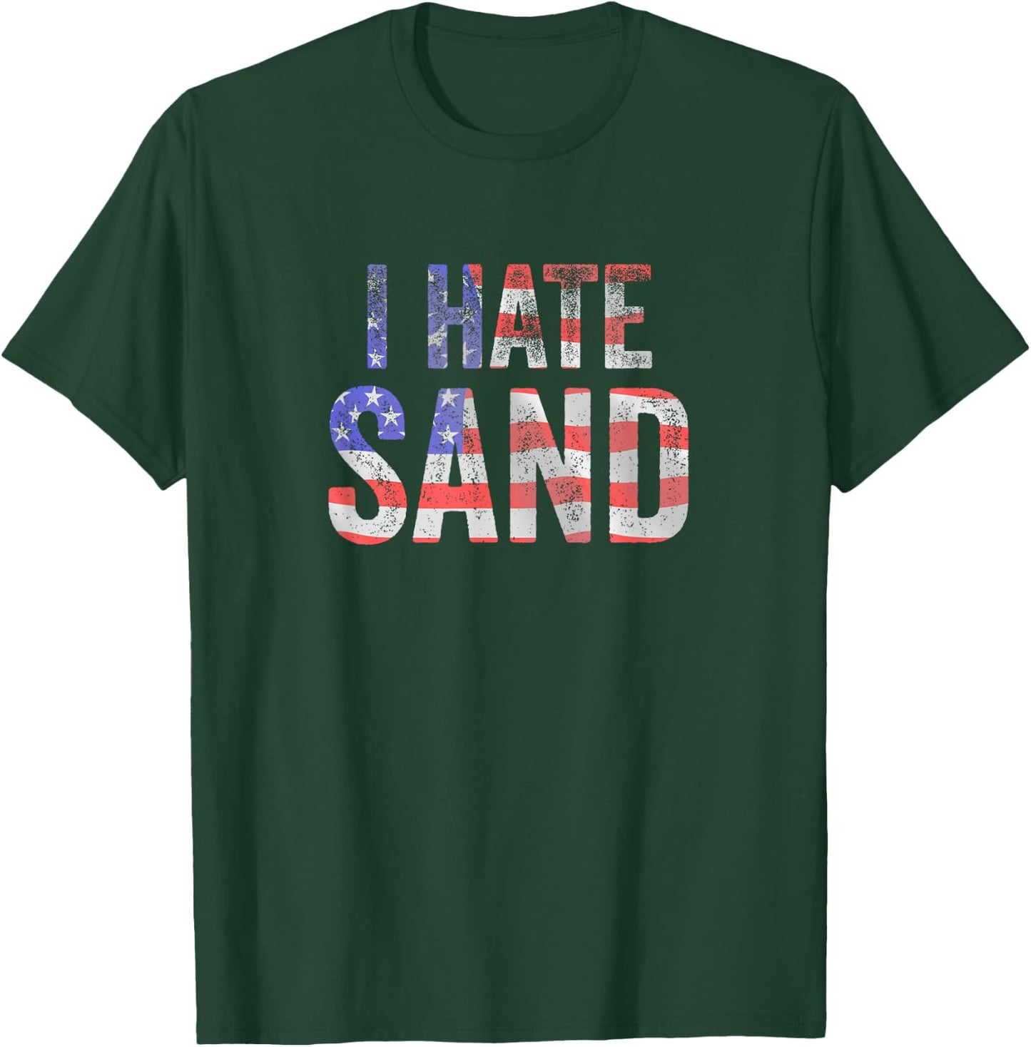 I Hate Sand Funny Army American Flag Soldier Women Kids Men T-Shirt - T-Shirt | Forest
