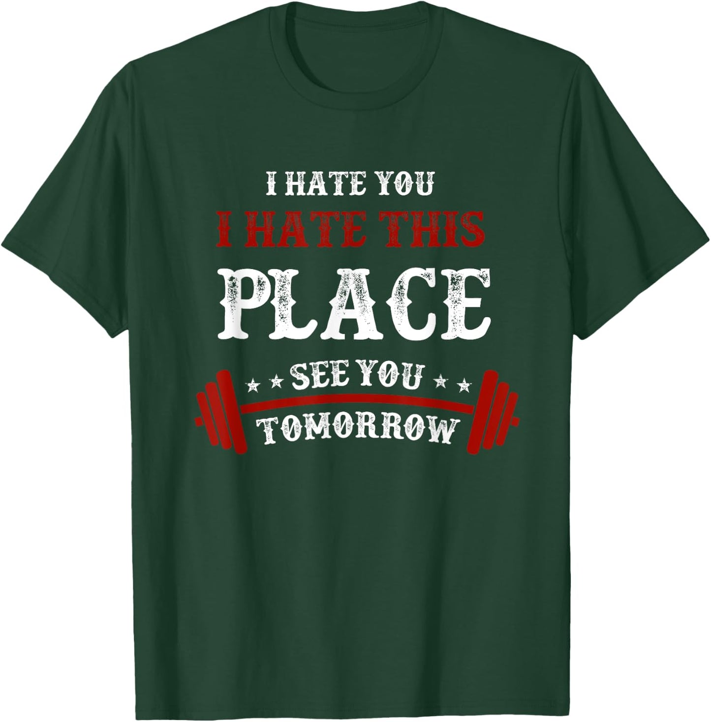 Funny Gym : I Hate You This Place See You Tomorrow T-Shirt - T-Shirt | Forest