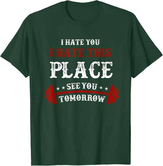 Funny Gym : I Hate You This Place See You Tomorrow T-Shirt - T-Shirt | Forest