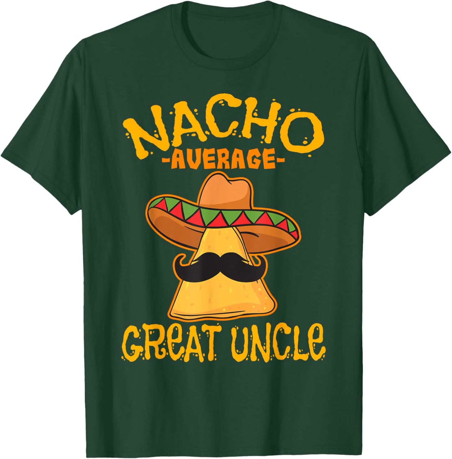 Nacho Average Great Uncle Great-Uncle Cinco de Mayo Party T-Shirt - T-Shirt | Forest
