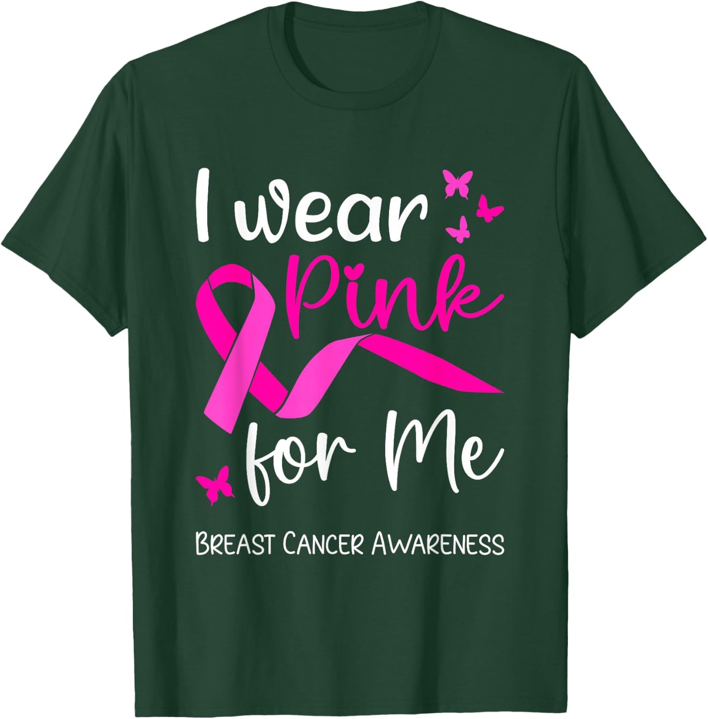 I Wear Pink For Me for Breast Cancer Awareness T-Shirt - T-Shirt | Forest