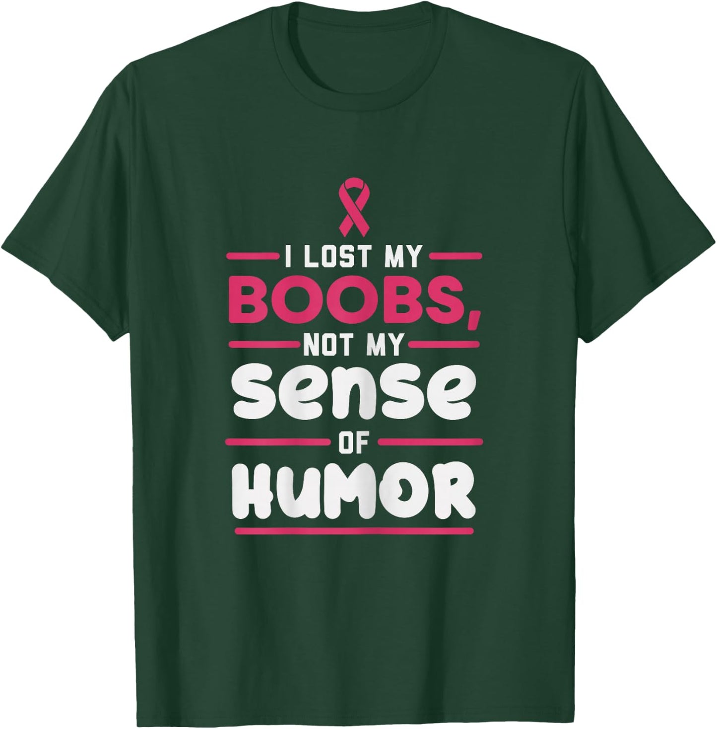 Lost My Boobs Not Sense Of Humor Breast Cancer Survivor Gift T-Shirt - T-Shirt | Forest