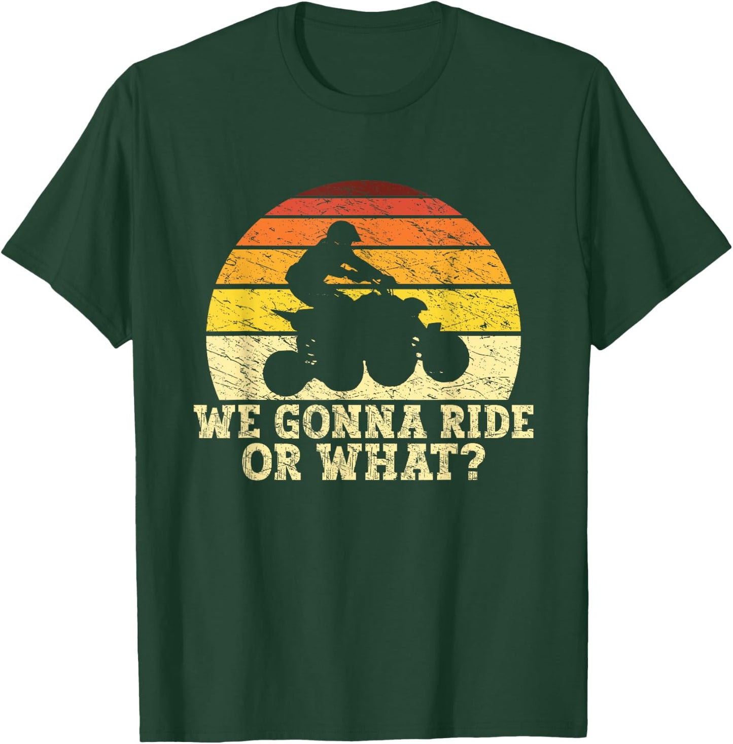 Quad Biker Gifts ATV Lover Four Wheeler Biker Men We Gonna Ride Or What Funny Quading ATV Riding T-Shirt - T-Shirt | Forest