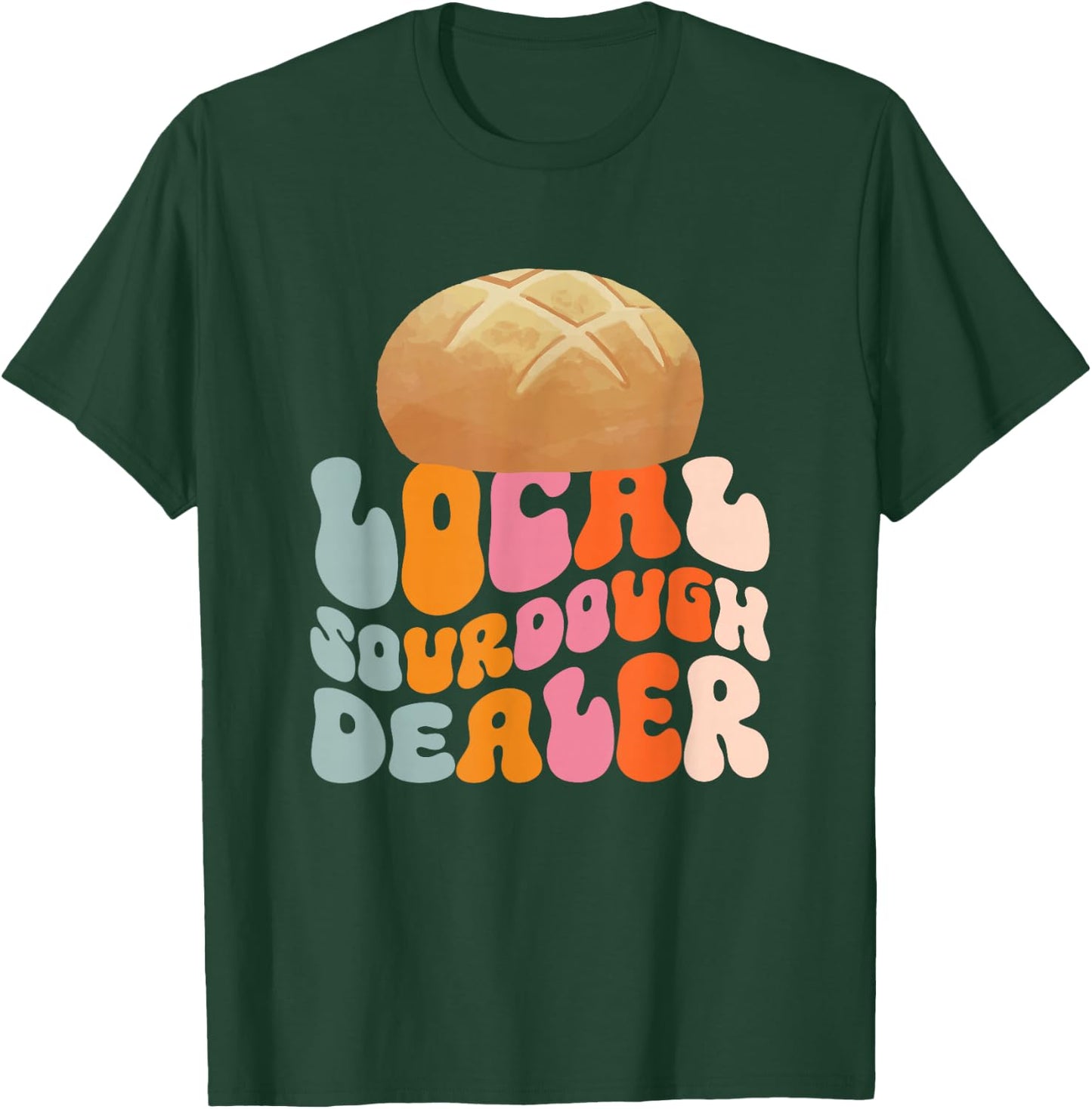 Local Sourdough Dealer T-Shirt - T-Shirt | Forest