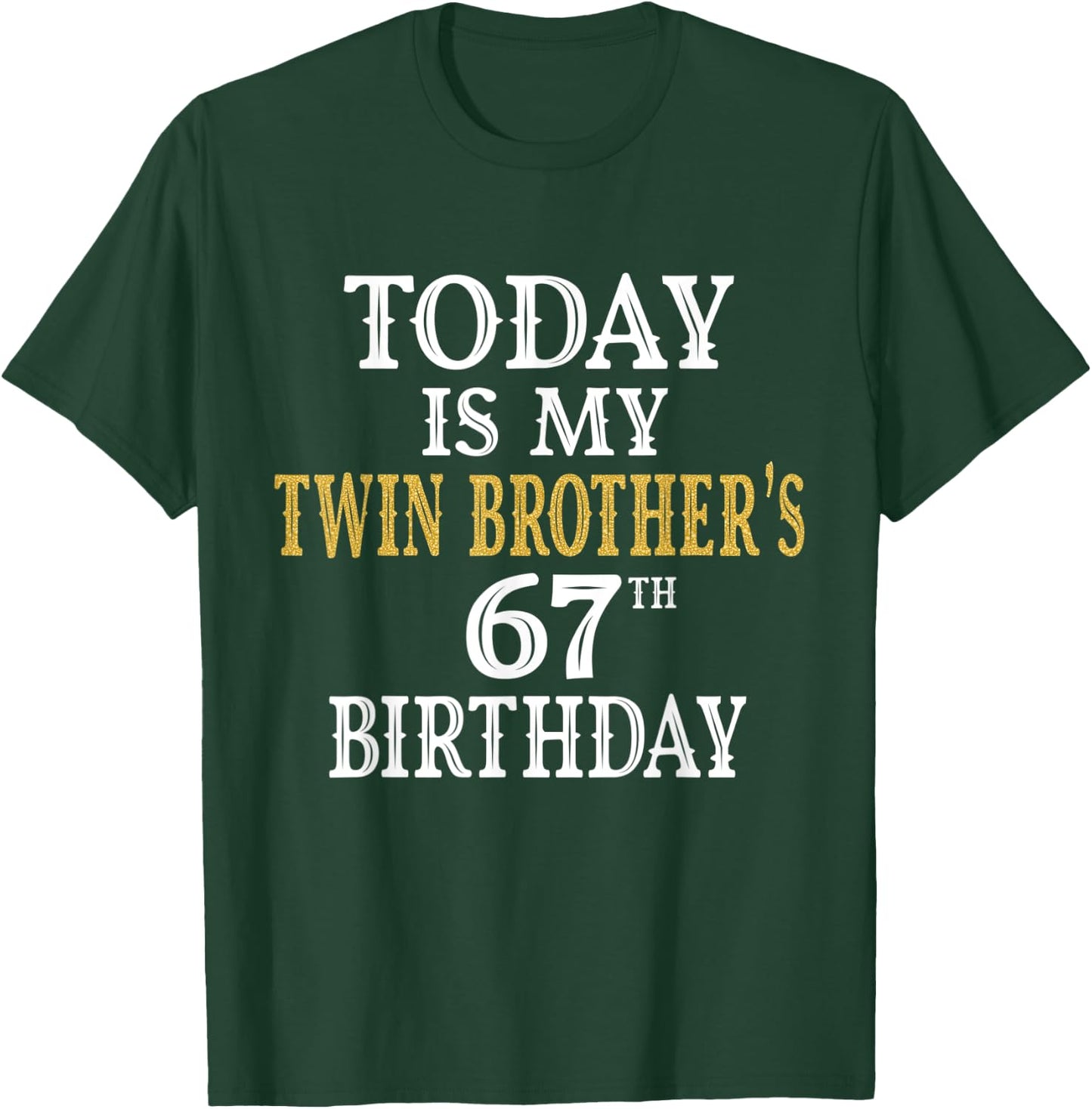 Today Is My Twin Brother's 67th Birthday Party 67 Years Old T-Shirt - T-Shirt | Forest