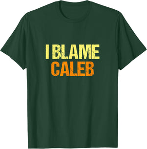 I Blame Caleb Funny Friends Humor Buddy Know It All Birthday T-Shirt - T-Shirt | Forest
