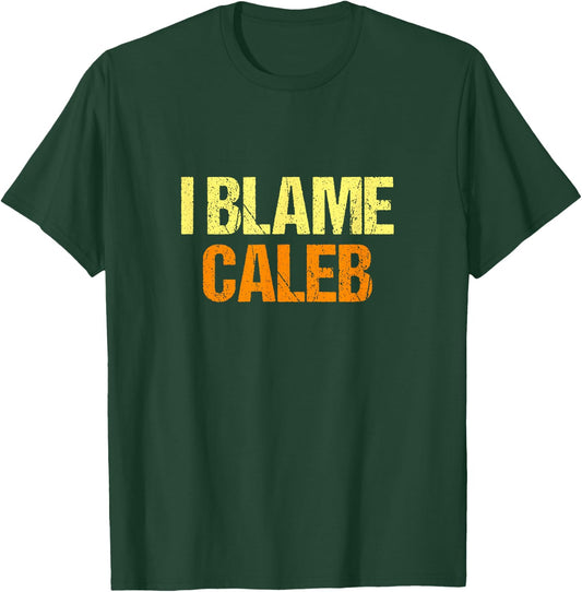 I Blame Caleb Funny Friends Humor Buddy Know It All Birthday T-Shirt - T-Shirt | Forest
