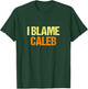 I Blame Caleb Funny Friends Humor Buddy Know It All Birthday T-Shirt - T-Shirt | Forest