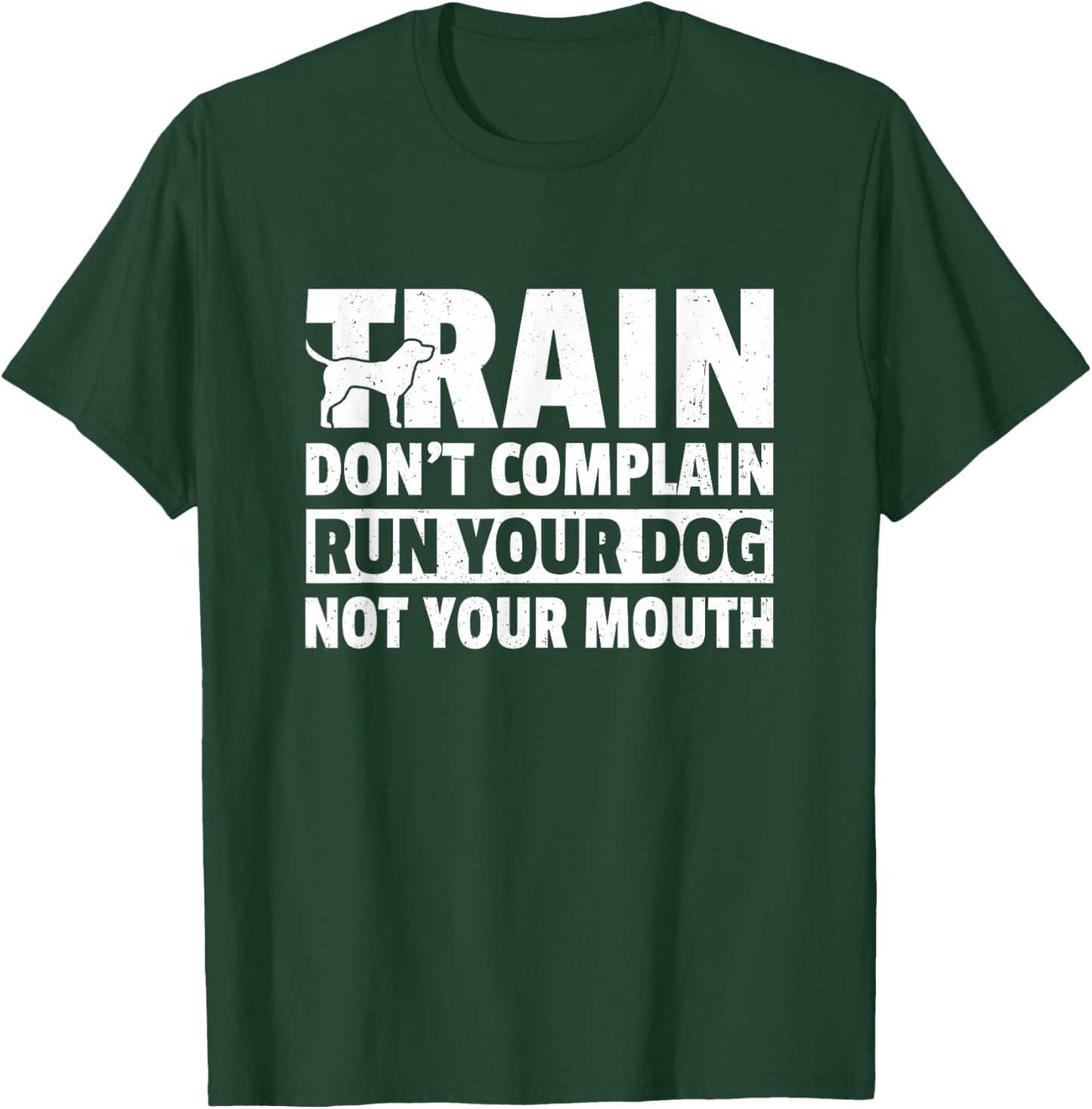 Train Don't Complain Run Your Dog Not Your Mouth Pet Train Women T-Shirt - T-Shirt | Forest