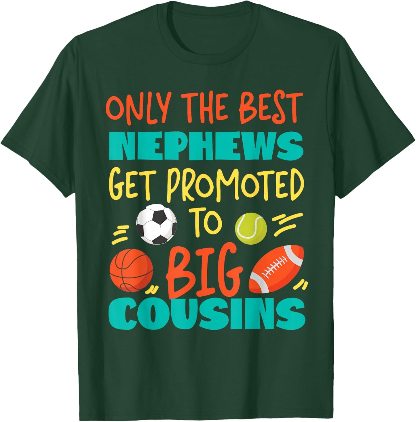 Only The Best Nephews Get Promoted To Big Cousin Sports T-Shirt - T-Shirt | Forest