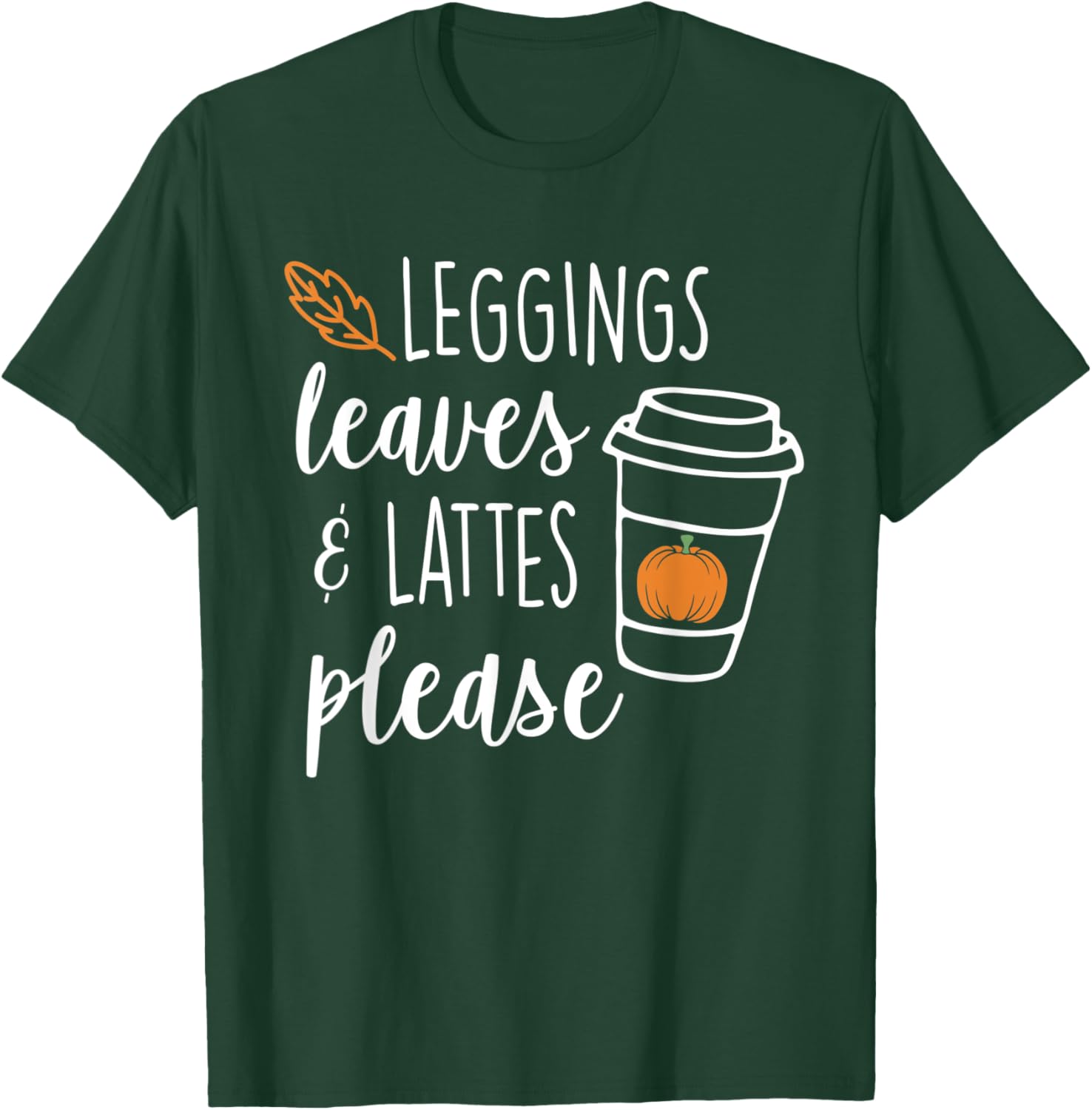 Leggings Leaves and Lattes Please Fall Lover Coffee Design T-Shirt - T-Shirt | Forest
