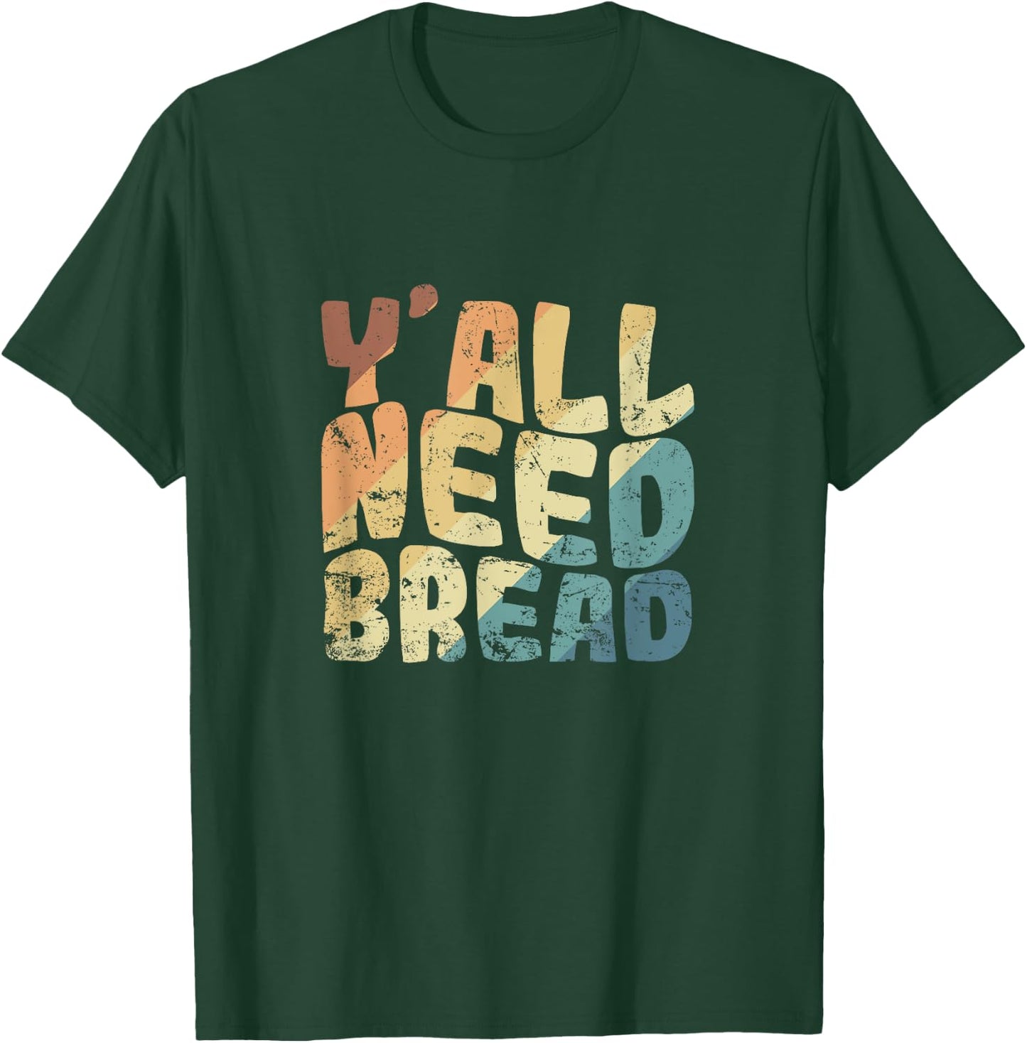 Y'all Need Bread Baker Baked Goods T-Shirt - T-Shirt | Forest