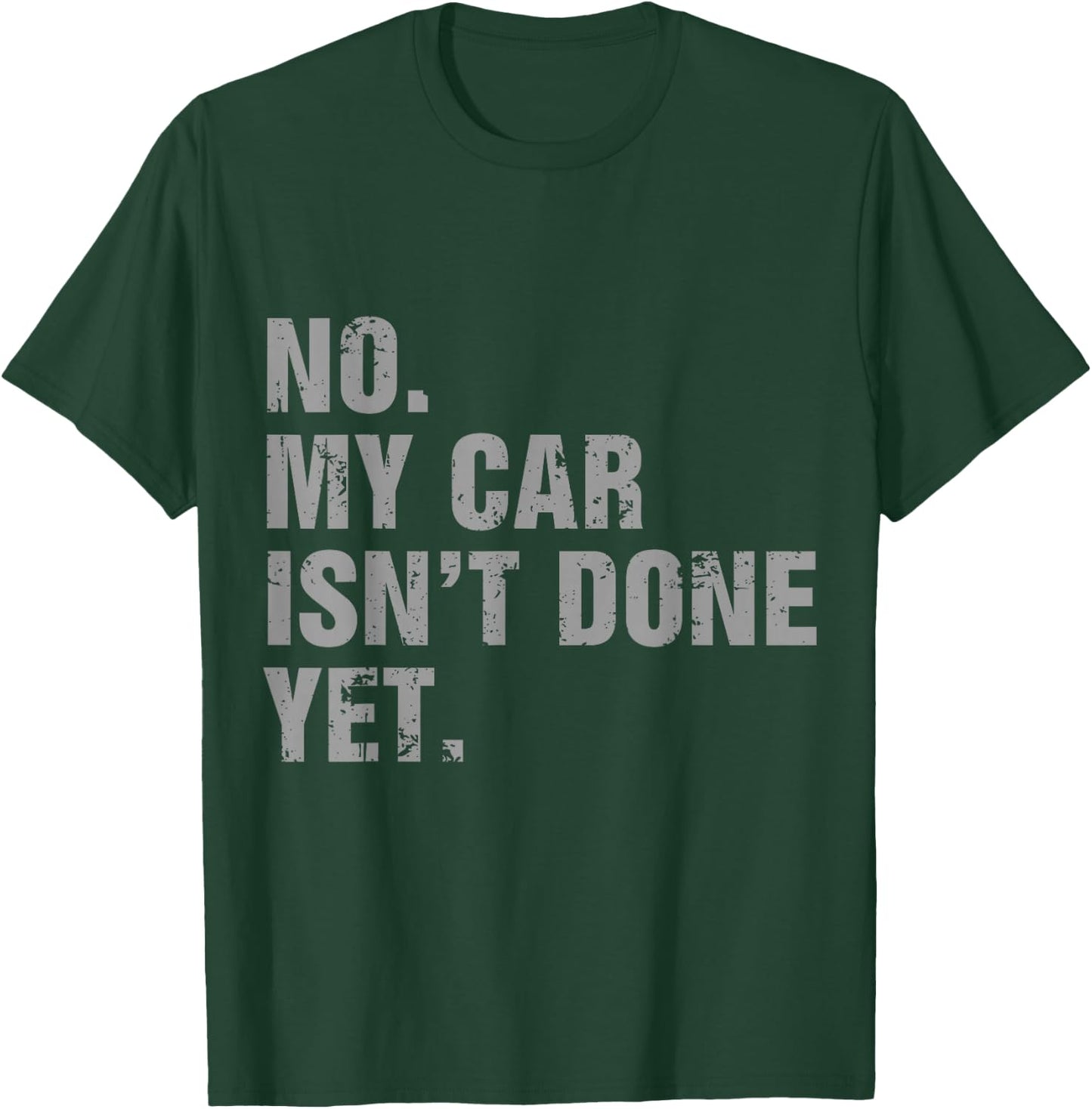 No My Car Isn't Done Yet - Car Lover & Mechanics T-Shirt - T-Shirt | Forest