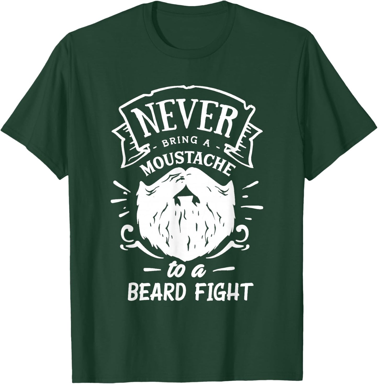 Never Bring a Moustache to a Beard Fight T-Shirt - T-Shirt | Forest