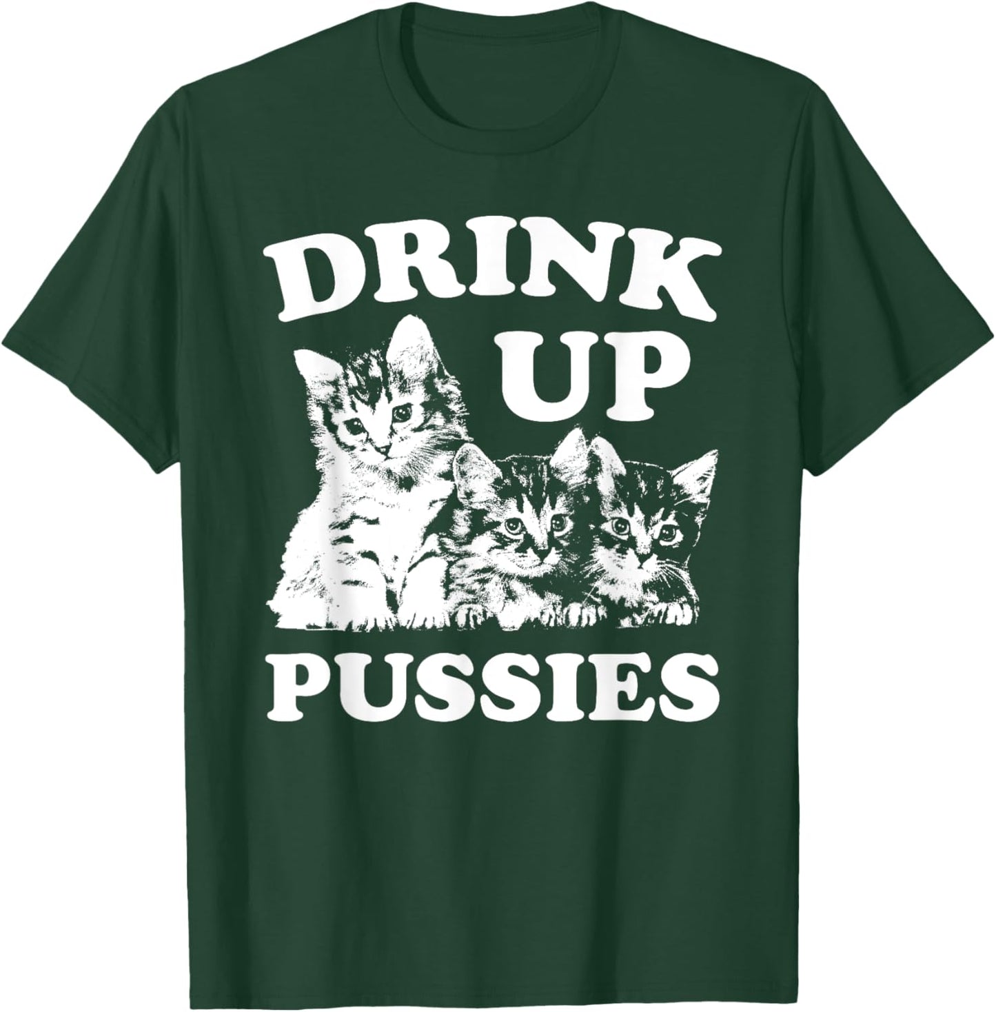 Drink Up Pussies Funny Adult St Patricks Day Saying Vintage T-Shirt - T-Shirt | Forest