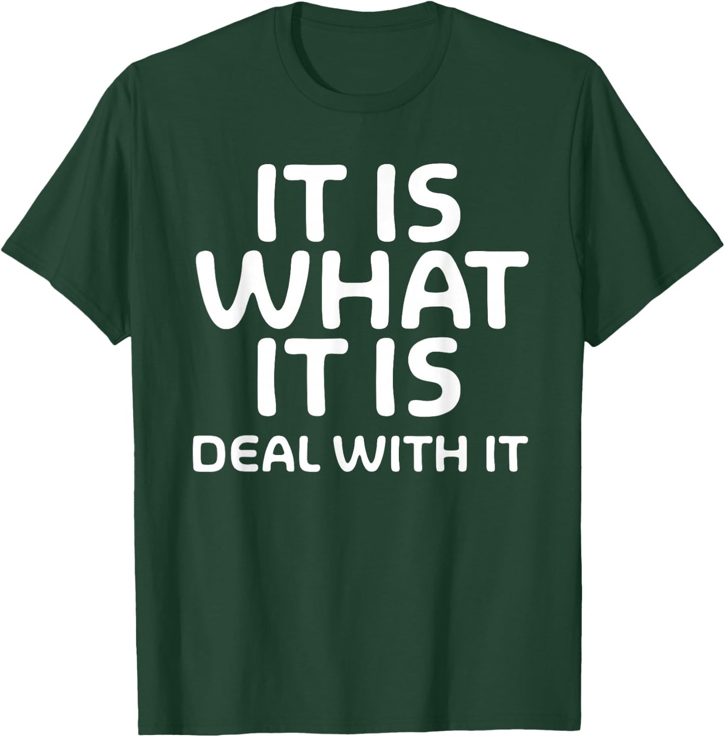 Funny, It Is What It Is Deal With It . Family Joke T-Shirt - T-Shirt | Forest