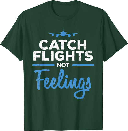 Catch Flights Not Feelings Shirt Flight Attendant Shirt T-Shirt - T-Shirt | Forest