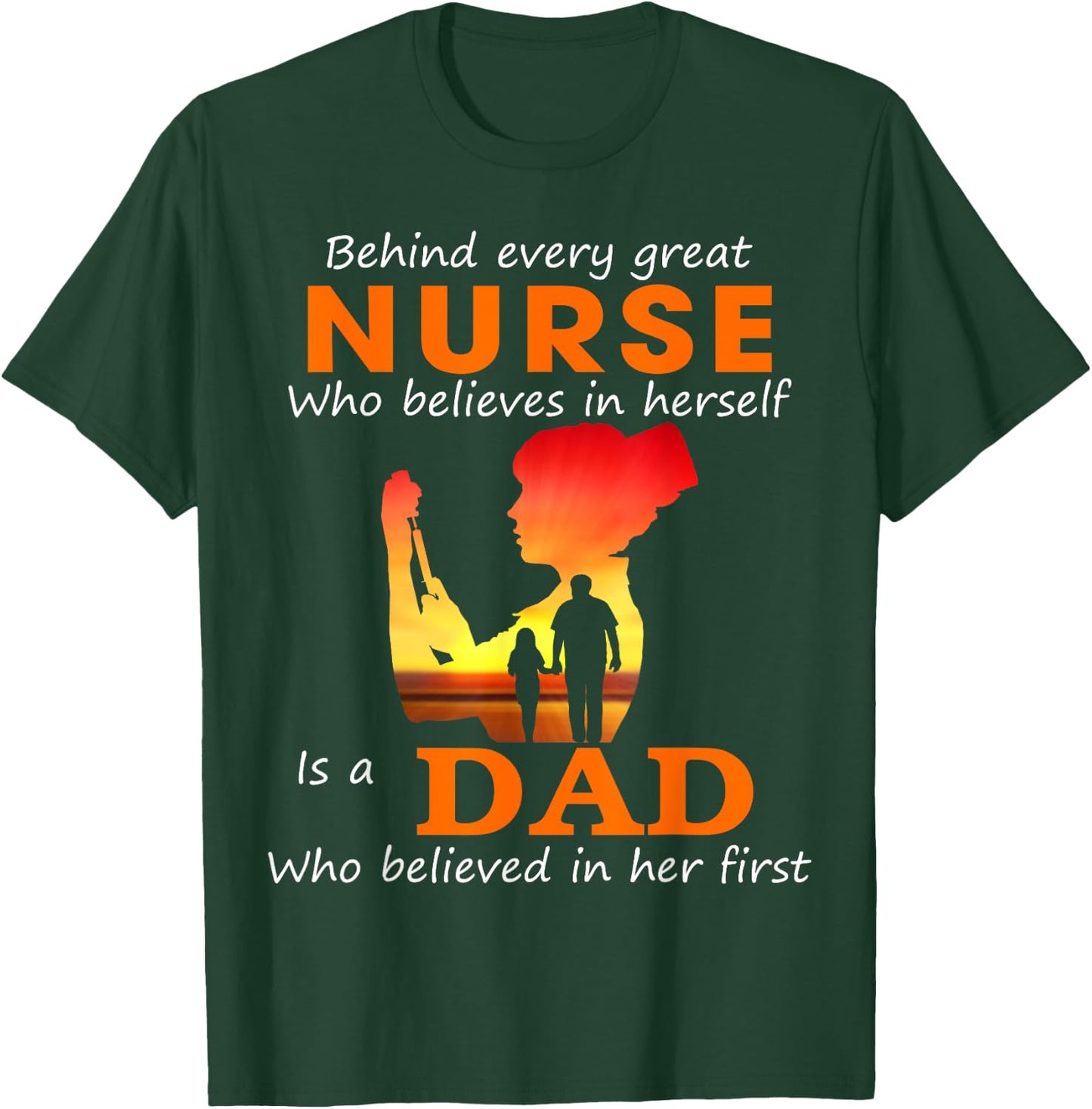 Behind every great nurse who believes in herself is a Dad T-Shirt - T-Shirt | Forest