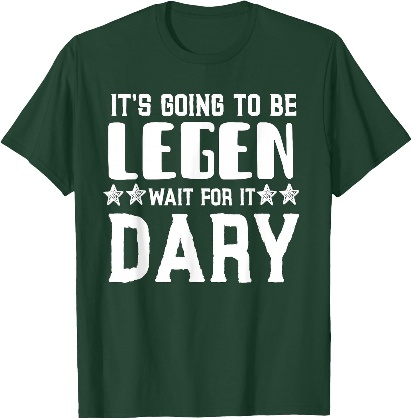 It's Going To Be Legen Wait For It T-Shirt - T-Shirt | Forest