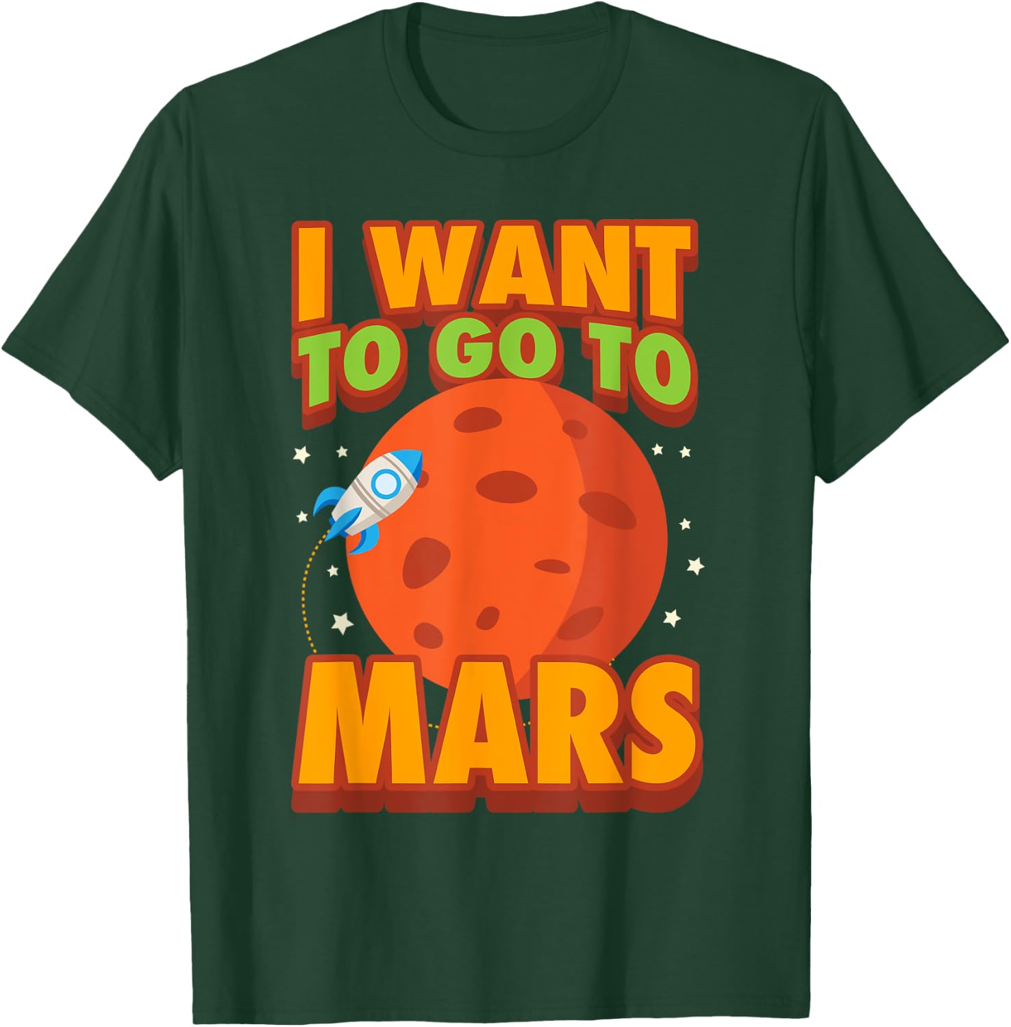 I Want To Go To Mars | Cute Mars Explorer Lovers Gift T-Shirt - T-Shirt | Forest