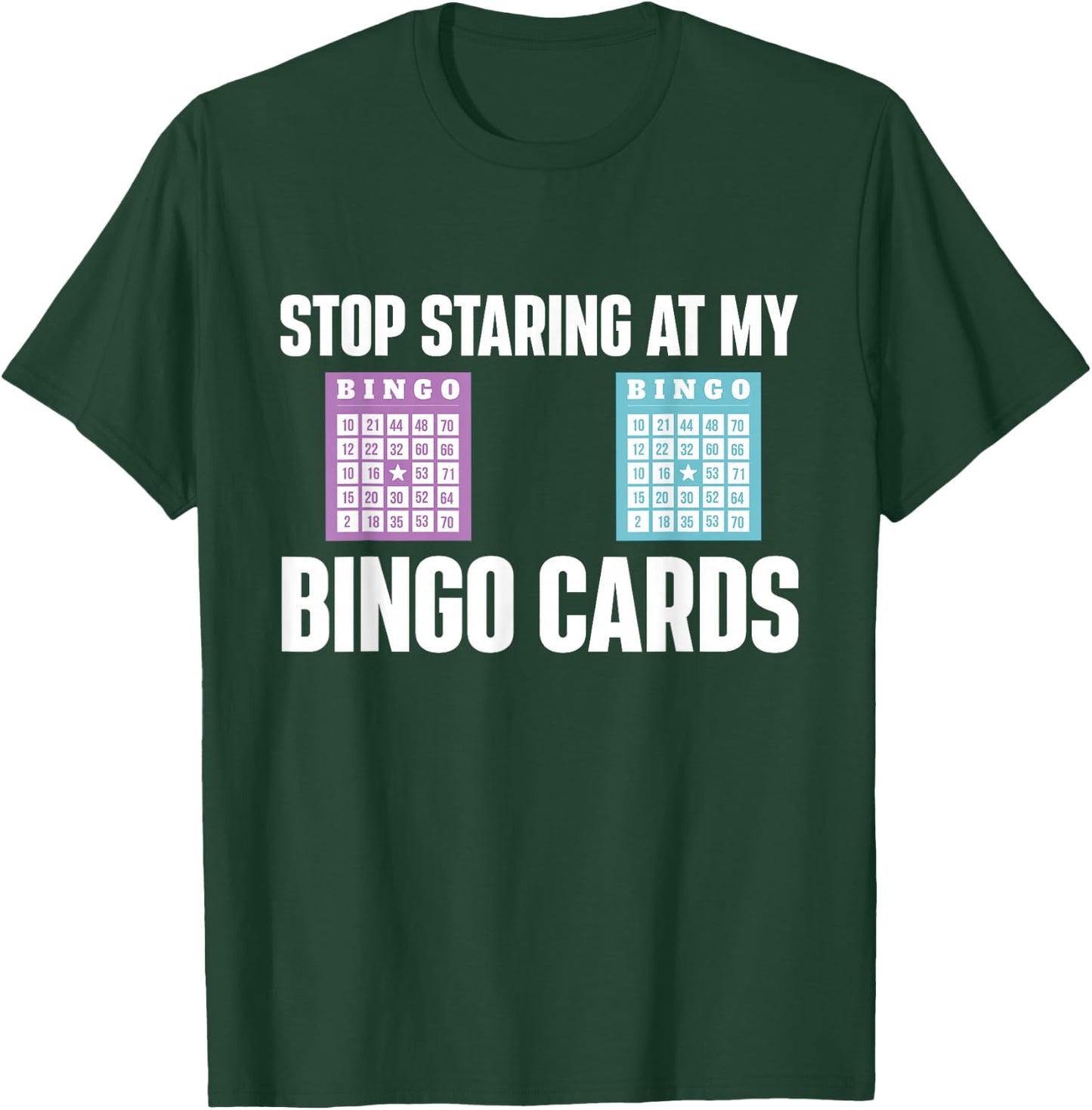 Stop Staring At My Bingo Cards Bingo Lover Gambler Gambling T-Shirt - T-Shirt | Forest