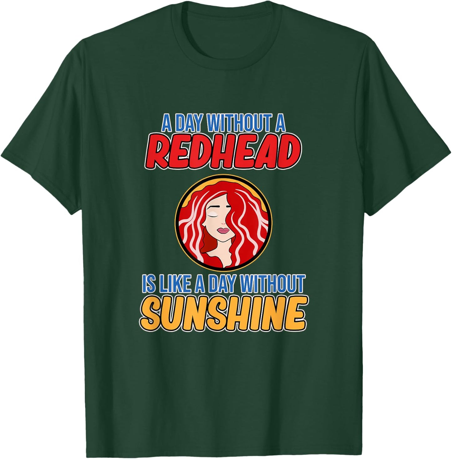 Day Without Redhead Cute Red Hair Girls Women Graphic T-Shirt - T-Shirt | Forest