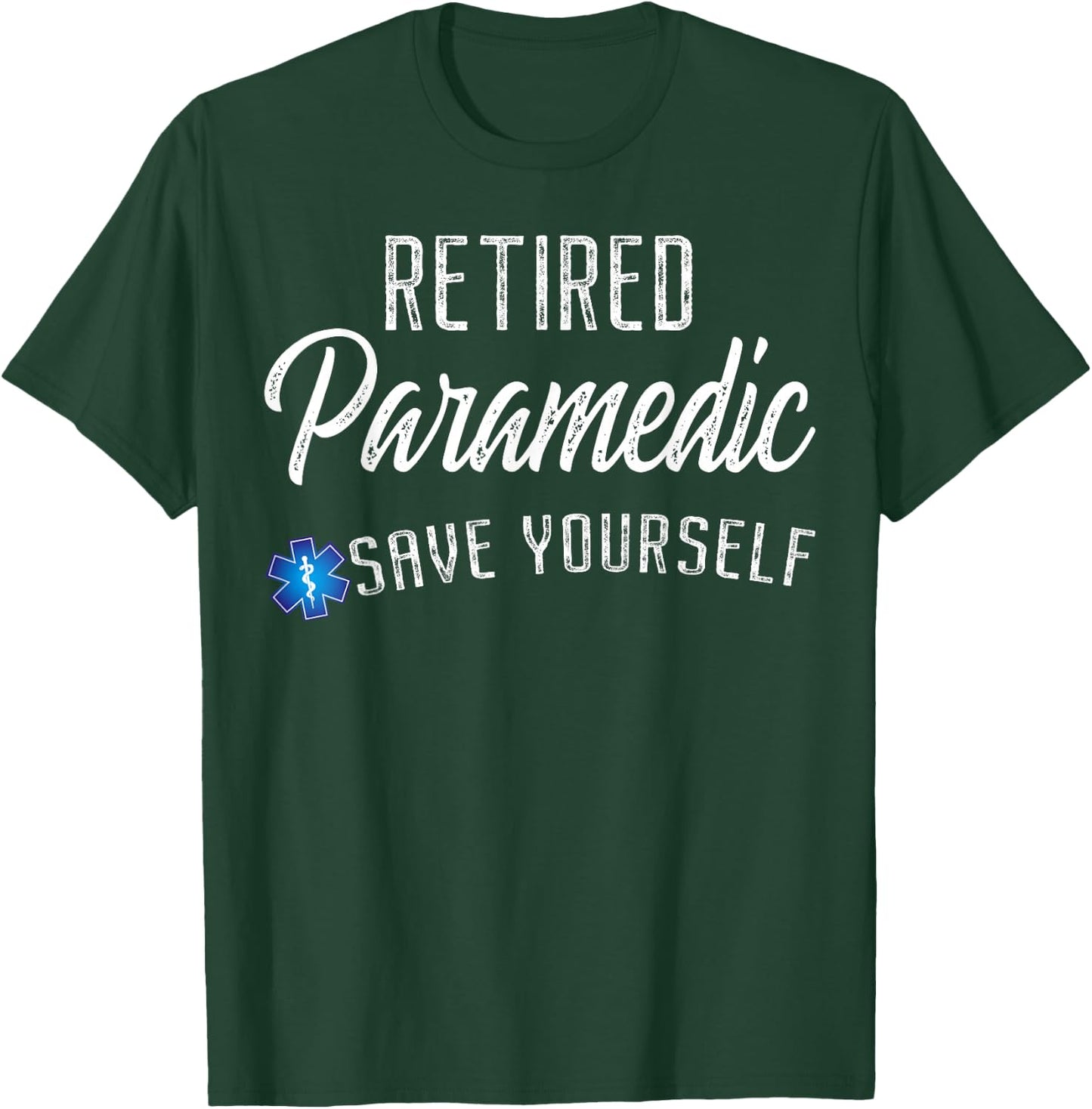 Retired Paramedic Save Yourself Funny EMS EMT Retirement T-Shirt - T-Shirt | Forest