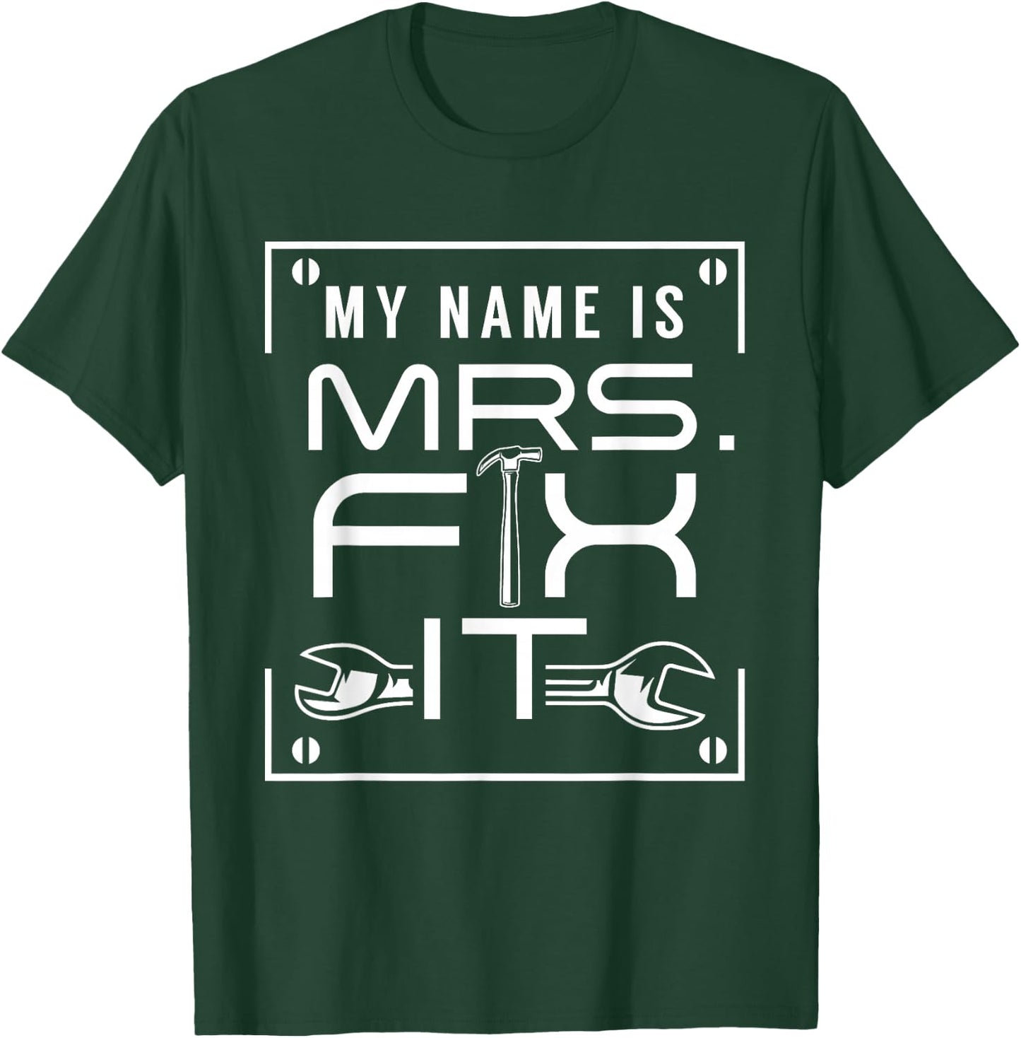 My Name Is Mrs Fix It Handyman Overhaul Repair Fixing T-Shirt - T-Shirt | Forest