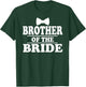 Brother of The Bride Wedding Bachelor Bachelorette Party T-Shirt - T-Shirt | Forest