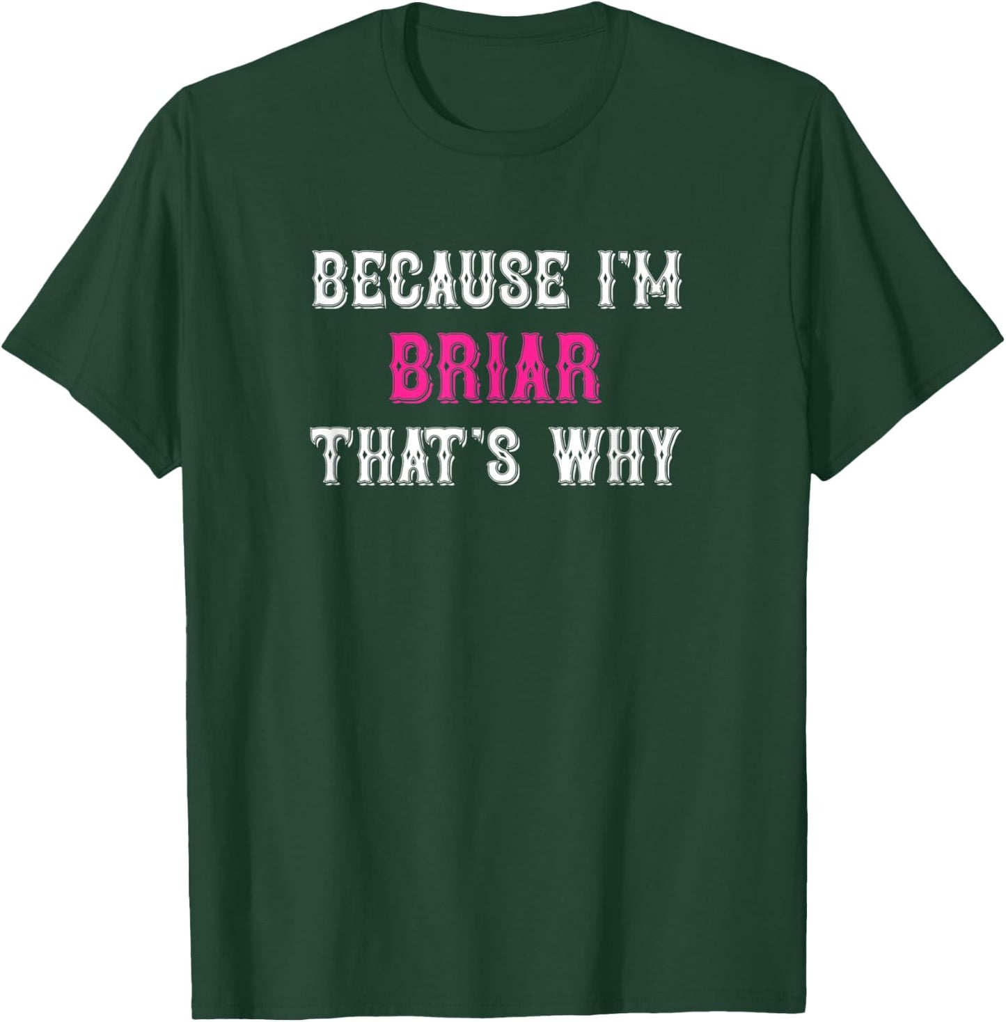 Briar / Because I'm Briar That's Why - Pink Briar Name T-Shirt - T-Shirt | Forest
