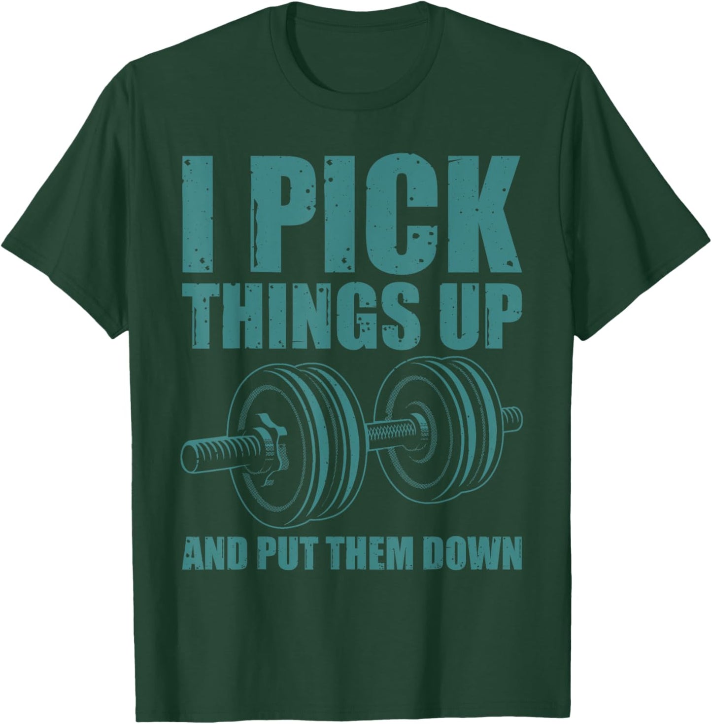 Funny I Pick Things Up Put Them Down Gift Bodybuilding Men T-Shirt - T-Shirt | Forest