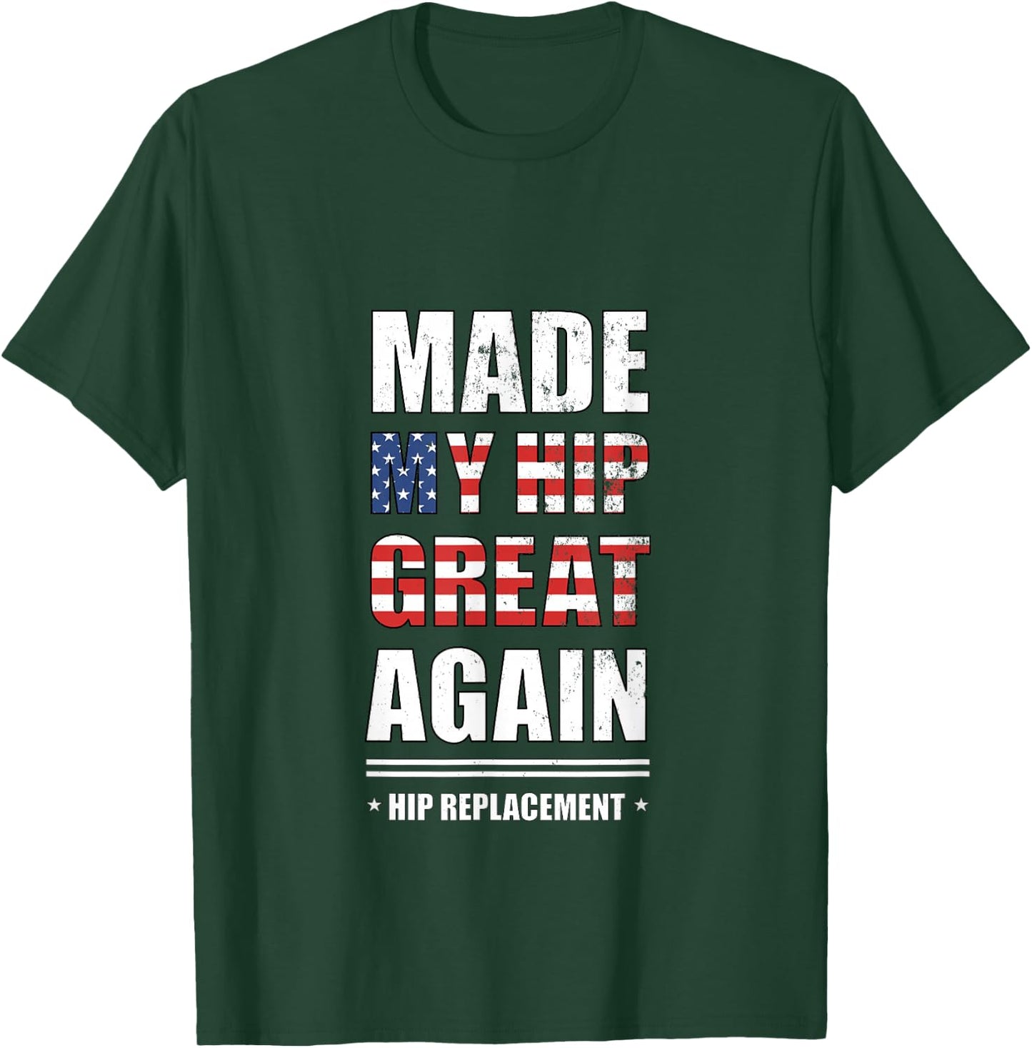 Made My Hip Great Again After Hip Replacement, Hip Surgery T-Shirt - T-Shirt | Forest