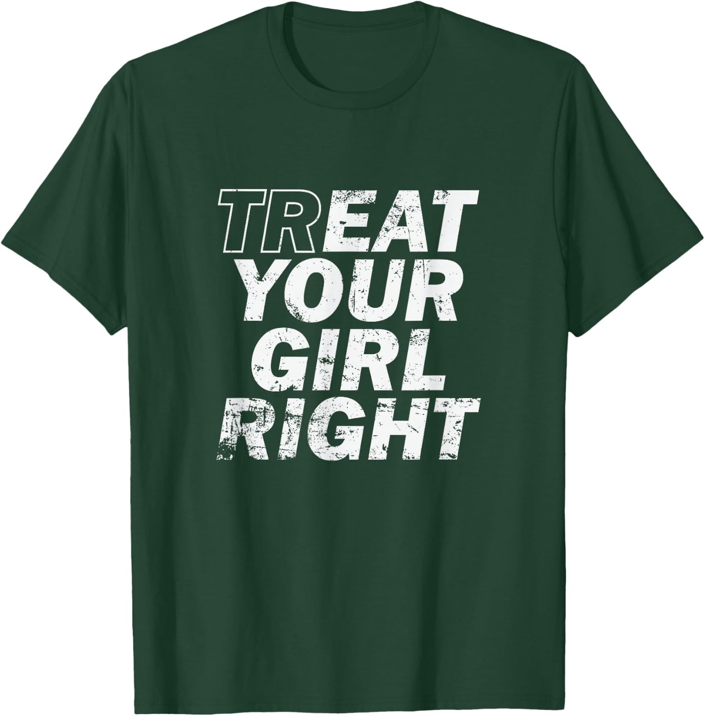 Treat Your Girl Right Father's Day T-Shirt - T-Shirt | Forest