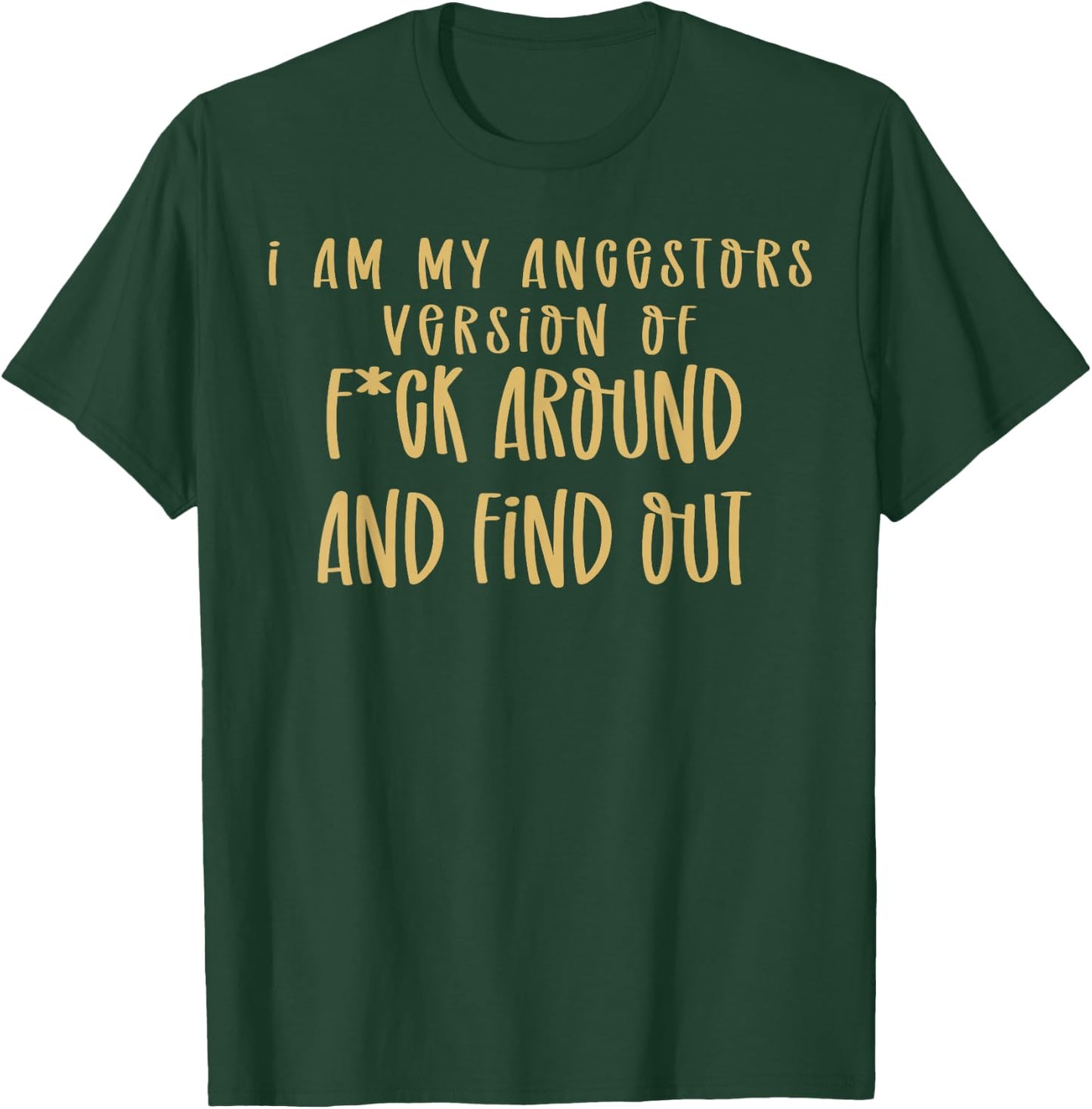 I Am My Ancestors Version Of Fuck Around Find Out T-Shirt - T-Shirt | Forest