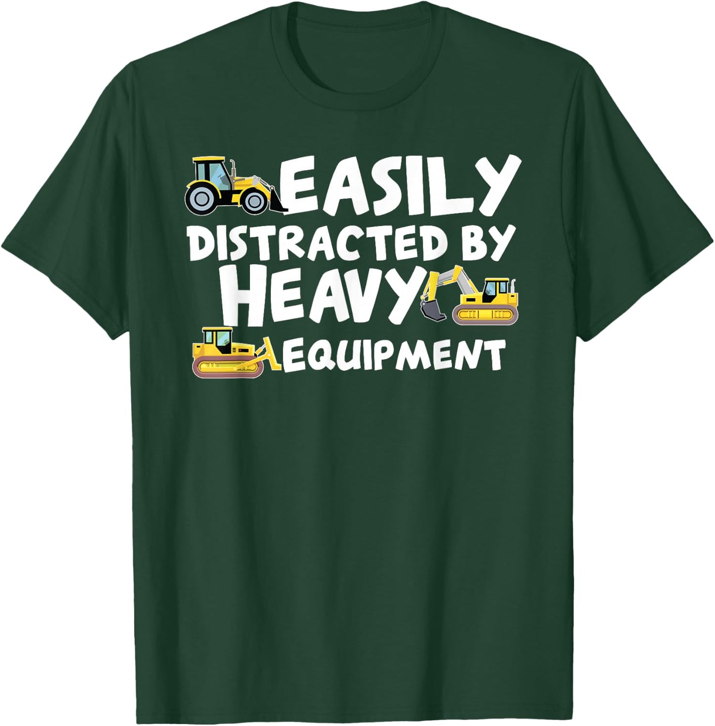 Funny Easily Distracted By Heavy Equipment T-Shirt - T-Shirt | Forest