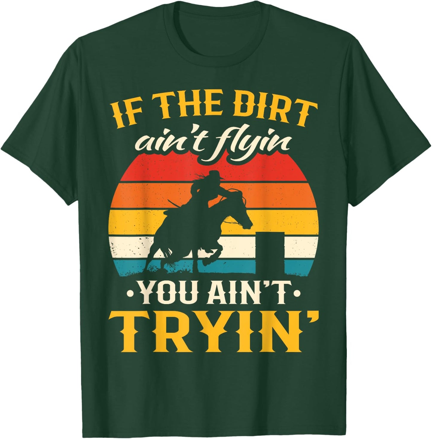 Retro If The Dirt Aint Flying You Aint Trying Barrel Racing T-Shirt - T-Shirt | Forest