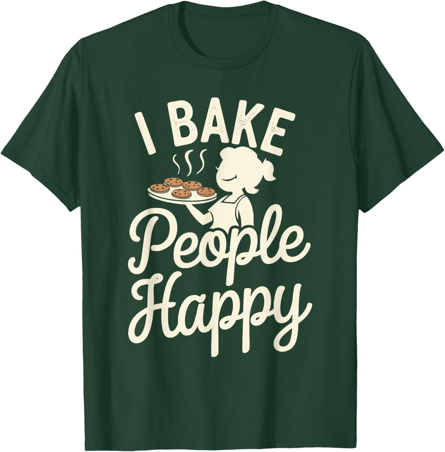 I Bake People Happy T-Shirt - T-Shirt | Forest