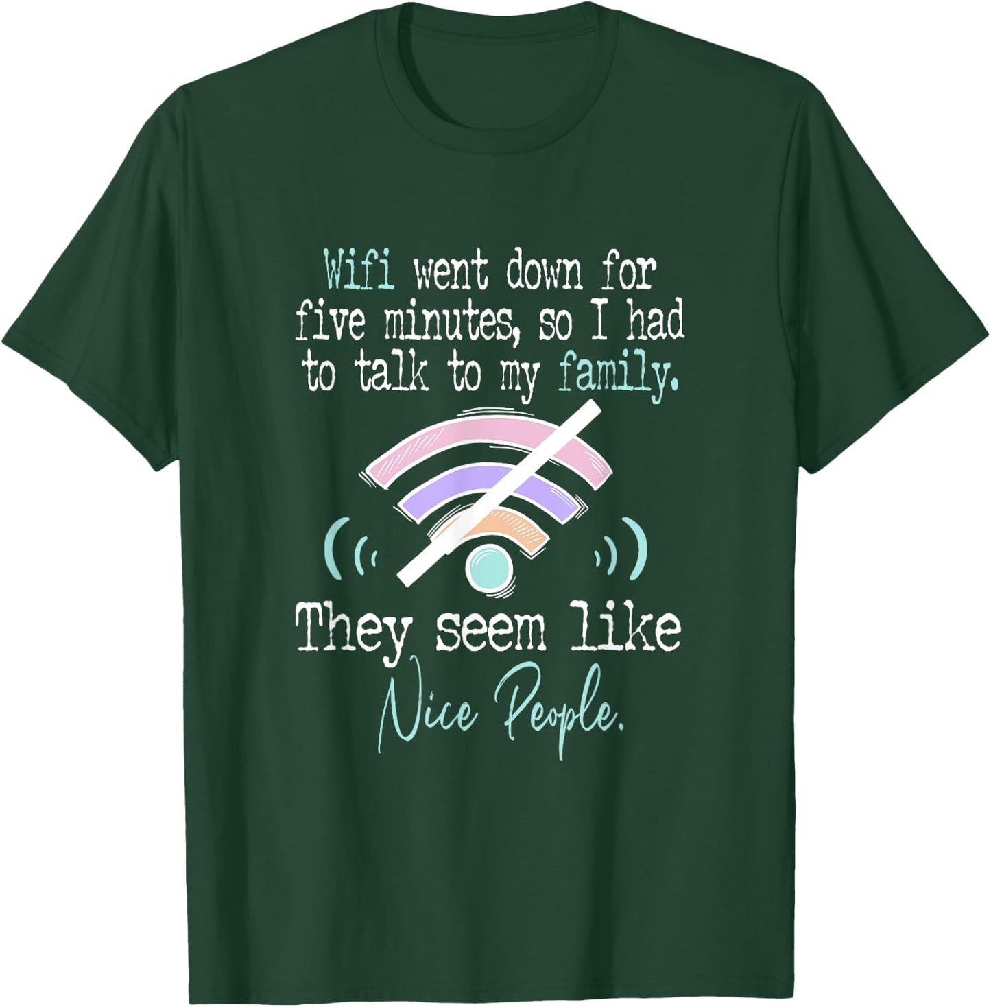 Wifi Went Down For Five Minutes Funny T-Shirt - T-Shirt | Forest