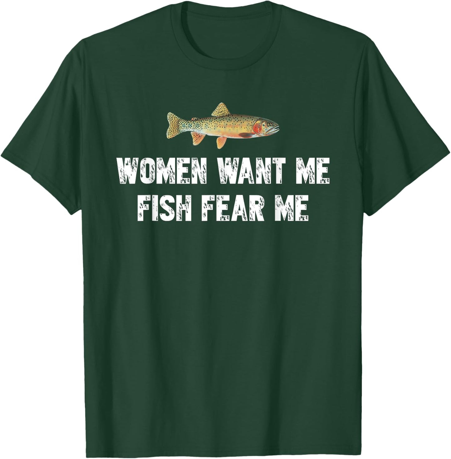 Women-Want-Me-Fish-Fear-Me Funny Fishing Lover T-Shirt - T-Shirt | Forest