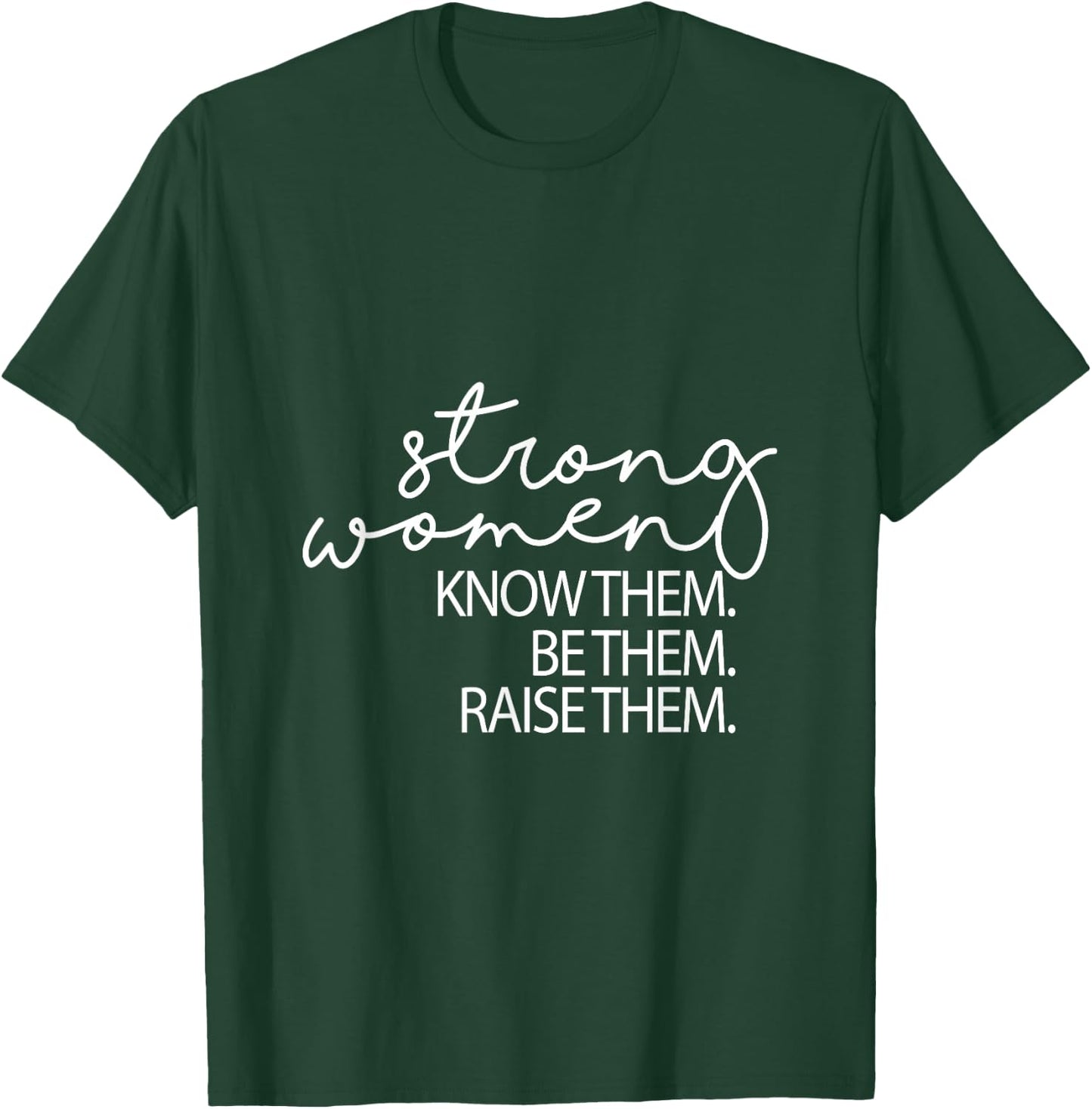 Strong Women Know Them Be Them Raise Them Mothers Day T-Shirt - T-Shirt | Forest