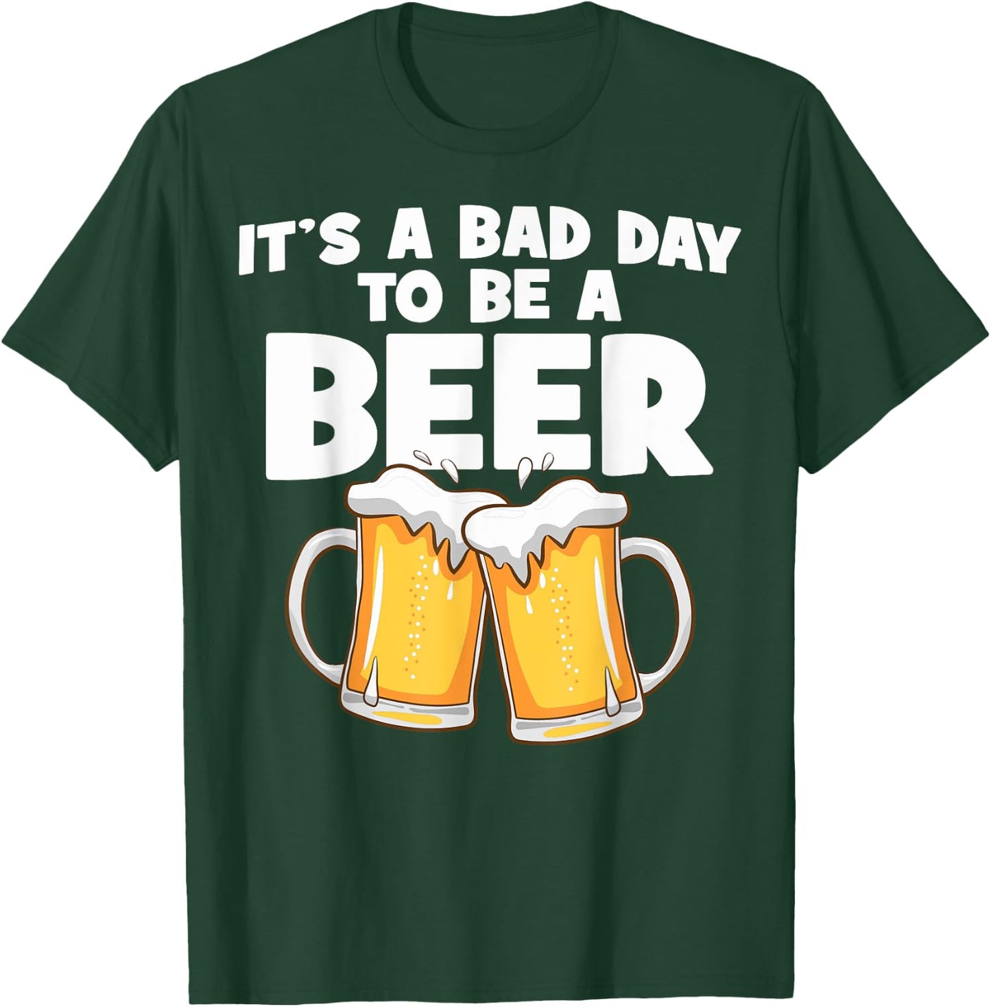 It's A Bad Day To Be A Beer Bad Day Beer Brewers Beer Lovers T-Shirt - T-Shirt | Forest